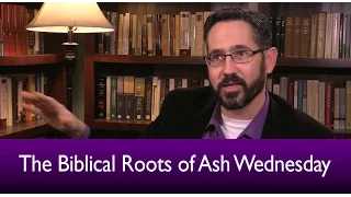 The Biblical Roots of Ash Wednesday