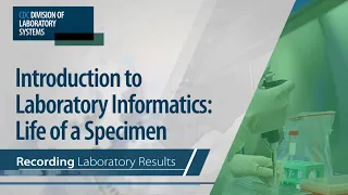Introduction to Laboratory Informatics: Life of a Specimen – Recording Laboratory Results