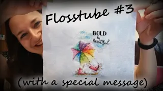 Flosstube #3: New start and finish all in one, an almost finish and a message I'd like to share ☂️❤️