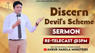 DISCERN DEVIL'S SCHEME || Re- telecast Sermon || By APOSTLE ANKUR YOSEPH NARULA