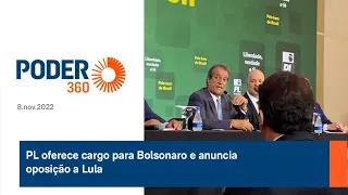 PL oferece cargo para Bolsonaro e anuncia oposição a Lula
