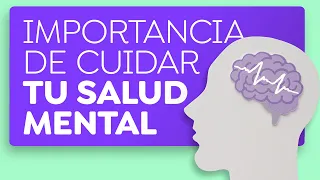 ¿Por qué es importante cuidar tu salud mental?