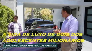 a vida de luxo de dois dos adolescentes milionários