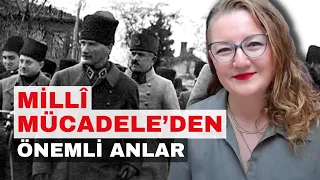 Millî Mücadele’den Önemli Anlar