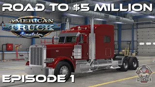 ROAD TO $5 MILLION | ATS | Ep 1 | SCS 389 | American Truck Simulator Let's Play