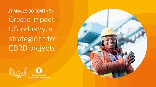 Create impact – US industry, a strategic fit for EBRD projects