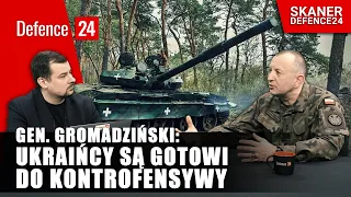 Gen. Gromadziński: Ukraińcy są gotowi do kontrofensywy | SKANER Defence24