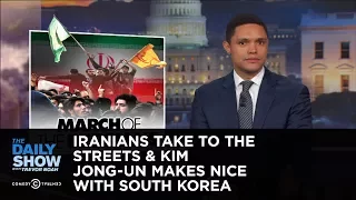 Iranians Take to the Streets & Kim Jong-un Makes Nice with South Korea: The Daily Show