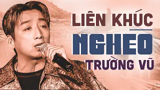 Liên Khúc Nhạc Nghèo Thẫm Đẫm Nước Mắt - Nhạc Trường Vũ Buồn Nhẹ Nhàng Êm Dịu