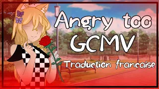 Angry too 💢 GCMV Traduction française