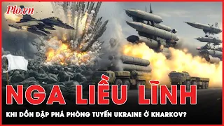 Toàn cảnh quốc tế chiều 13-5: Nga dồn dập tấn công, Ukraine yếu ớt cầm cự tại phòng tuyến Kharkov?