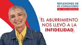 Reflexiones de mi consultorio - Episodio 19 -  "El aburrimiento nos llevó a la infidelidad"