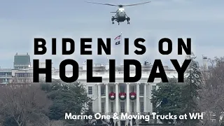 Marine One slips out to Delaware and trucks are back at the White House to clean up after Christmas?