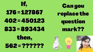176=127867, 402=450123, 833= 893434  then 562=????...! Reasoning puzzle!! Can you Solve this!!
