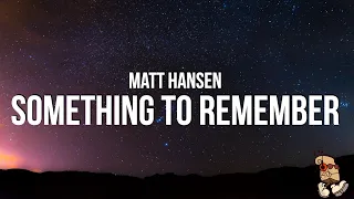 Matt Hansen - something to remember (Lyrics)