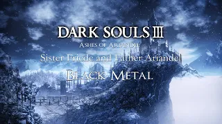Dark Souls 3 -〚SISTER FRIEDE AND FATHER ARIANDEL〛A Metal Arrangement