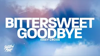Issey Cross - Bittersweet Goodbye (Lyrics) "I knew straight up when I met ya"