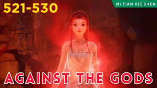 ❄️AGAINST THE GODS 521 - 530🔥 Alur Cerita Donghua Ni Tian Xie Shen versi Novel Bahasa Indonesia