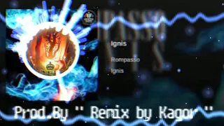 Rompasso-Ignis  (Prod.By " Remix by Kagor ")