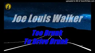 Joe Louis Walker - Too Drunk To Drive Drunk (Kostas A~171)