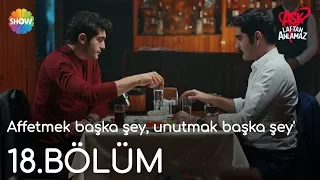 Aşk Laftan Anlamaz 18.Bölüm | "Affetmek başka şey, unutmak başka şey'"