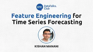 Feature Engineering for Time Series Forecasting - Kishan Manani