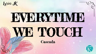 Cascada - Everytime We Touch (Lyrics)