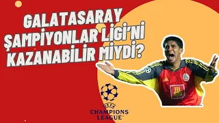 Galatasaray, Şampiyonlar Ligi şampiyonu olabilir miydi?