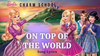 On top of the World | BARBIE CHARM SCHOOL | SONG LYRICS