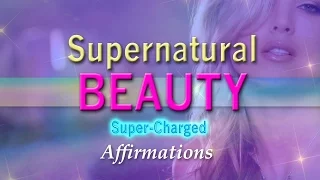 Supernatural Beauty - My Face is World Famous - Super-Charged Affirmations