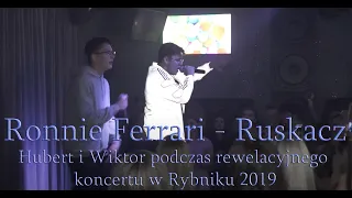 Ronnie Ferrari  - Ruskacz ( Hubert i Wiktor podczas rewelacyjnego koncertu w Rybniku 2019 )