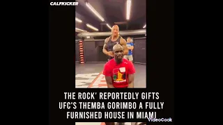 The ROCK gifted UFC fighter Themba Gorimbo a fully furnished house. in Miami.