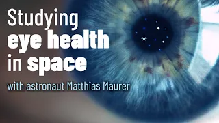 Studying eye health in space with astronaut Matthias Maurer