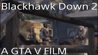 Blackhawk Down 2 | A GTA V FILM