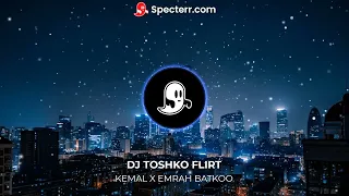 KEMAL X EMRAH HARESVA TI DJ TOSHKO FLIRT