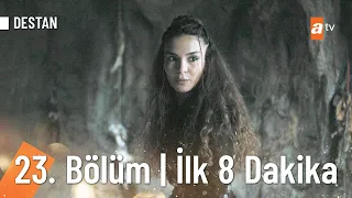 Destan 23. Bölüm | İlk 8 Dakika @Destanatv