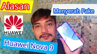 Alasan Menyerah Menggunakan Huawei Nova 9