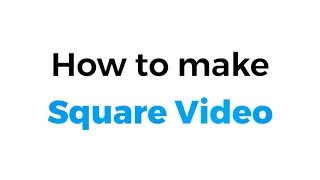 How to make Square Video for Facebook, Instagram and Twitter