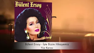 Bülent Ersoy - İşte Bizim Hikayemiz