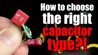 How to choose the right capacitor type for a circuit?! || Film vs. Ceramic vs. Electrolytic