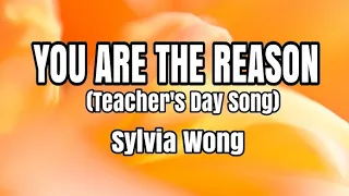 You Are The Reason (Teacher's Day Song) - Sylvia Wong (Lyrics)