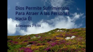 Eclesiastés 7:1-14 | Dios Permite Sufrimientos Para Atraer A Las Personas Hacia Él | UCB