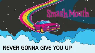 SMASH MOUTH Never Gonna Give You Up