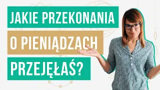 JAKIE PRZEKONANIA O PIENIĄDZACH PRZEJĘŁAŚ (I CO CI MÓWIĄ TWOJE WYZWANIA FINANSOWE)?