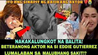 Beteranong Aktor na si Eddie Gutierrez Lumalaban sa Malubhang Sakit!?Anabelle Rama Iyak ng iyak