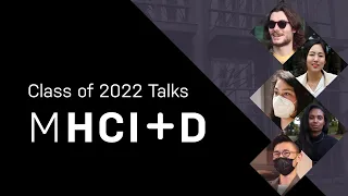 Class of 2022 Talks MHCI+D