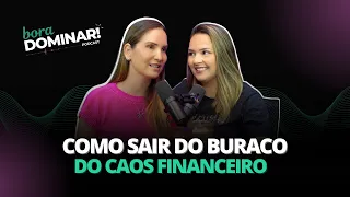 #01 Como sair do buraco do CAOS FINANCEIRO  | PODCAST BORA DOMINAR!