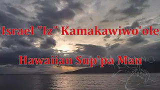 Israel "Iz" Kamakawiwo'ole - Hawaiian Sup'pa Man - Karaoke