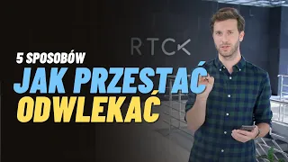 5 sposobów JAK PRZESTAĆ ODWLEKAĆ i zacząć działać! » Pokonaj prokrastynację! - [RTCK w praktyce #9]