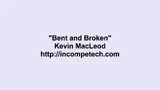Kevin MacLeod ~ Bent and Broken